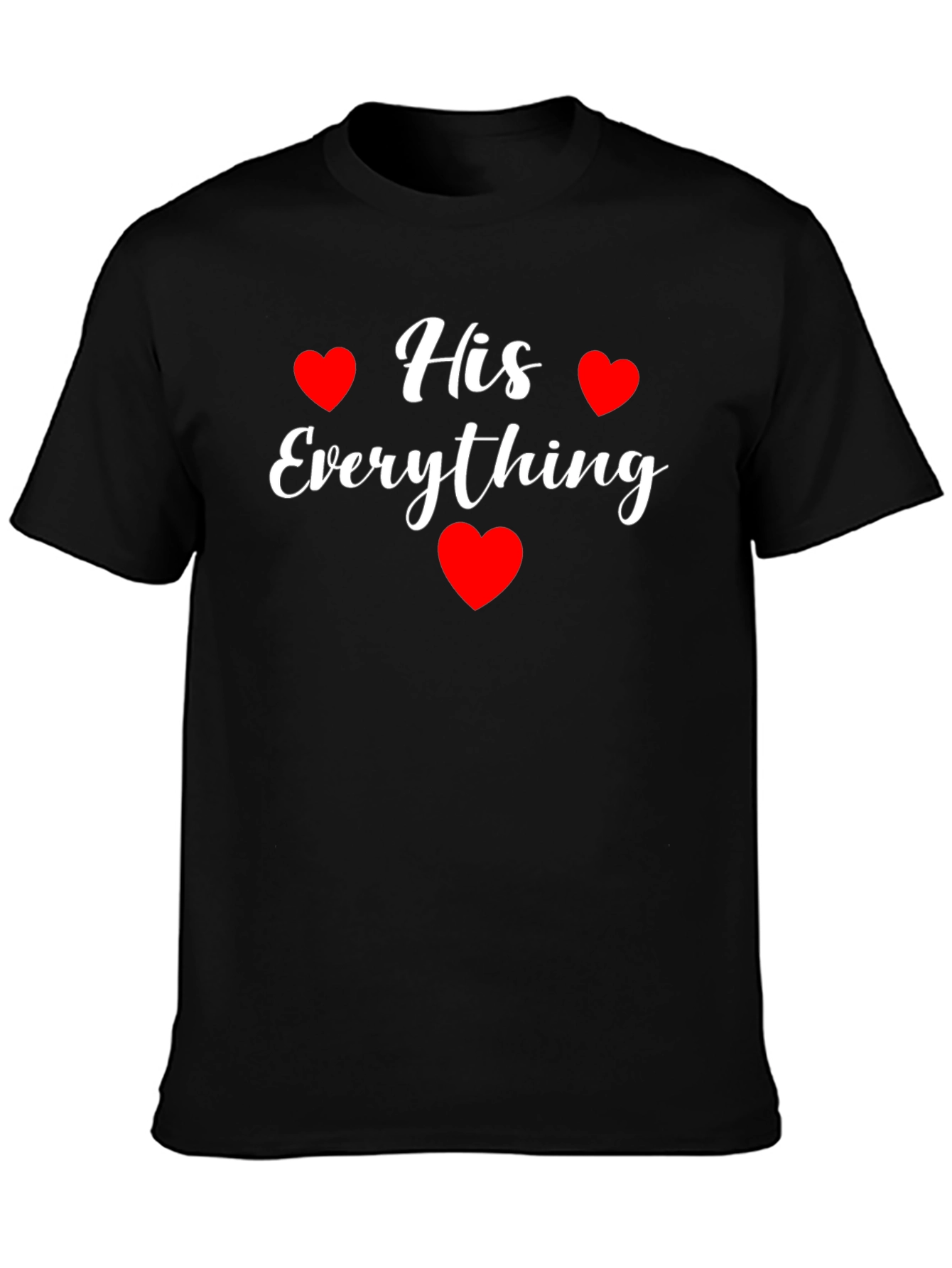 His Everything T-Shirt - Valentines Day Gift