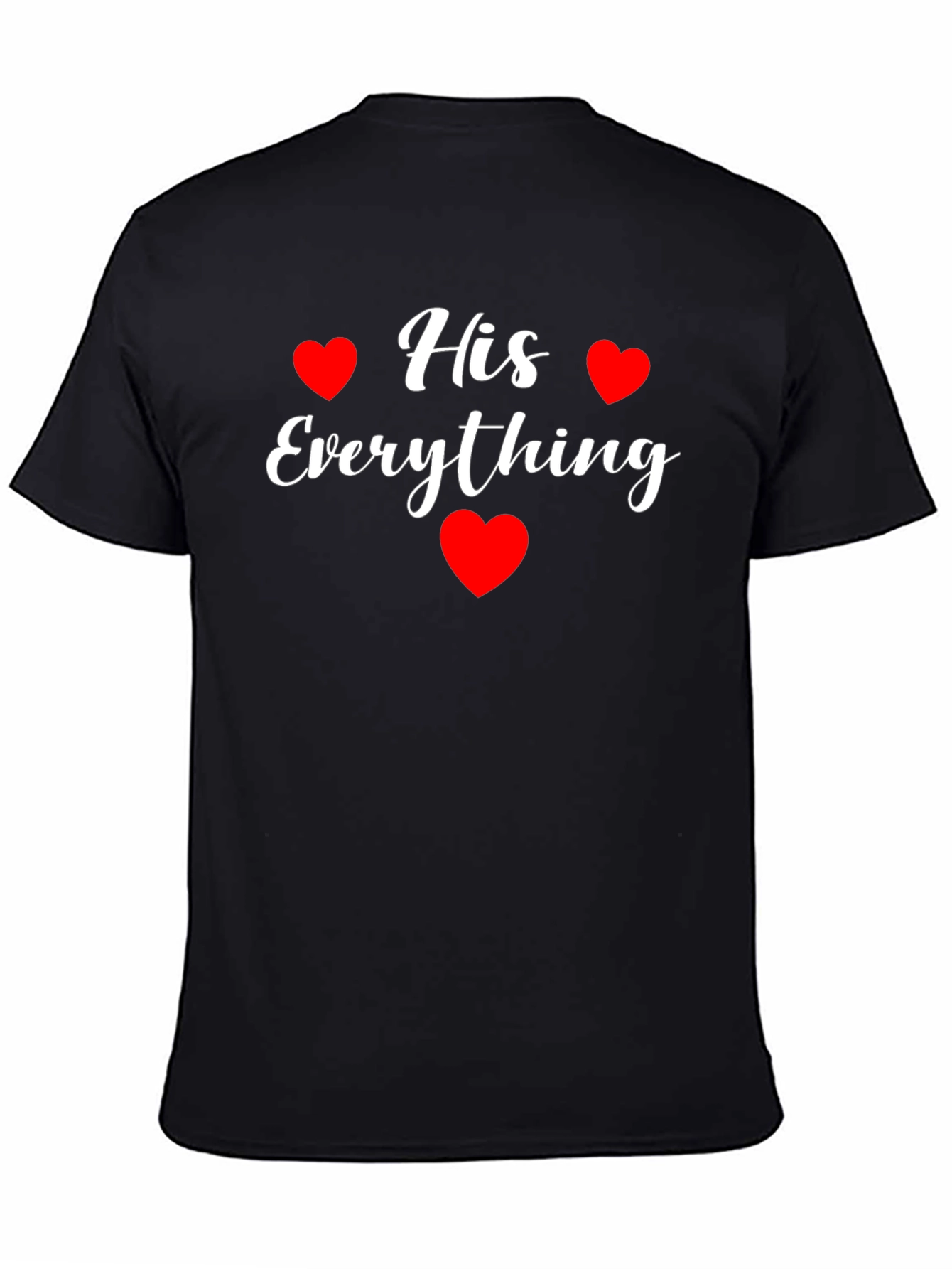 His Everything T-Shirt - Valentines Day Gift