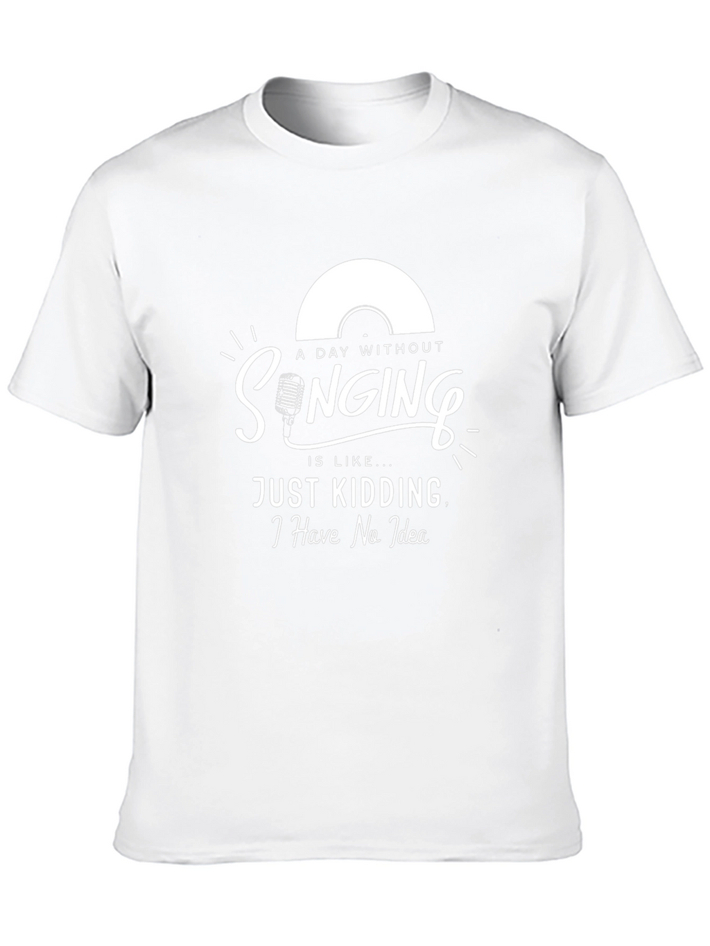 Singing T-Shirt: A Day Without Singing - No Idea