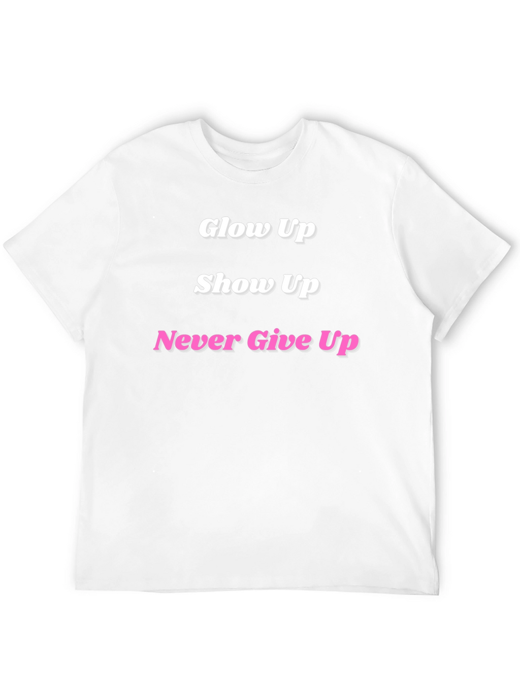 Glow Up Show Up Never Give Up Black T-Shirt