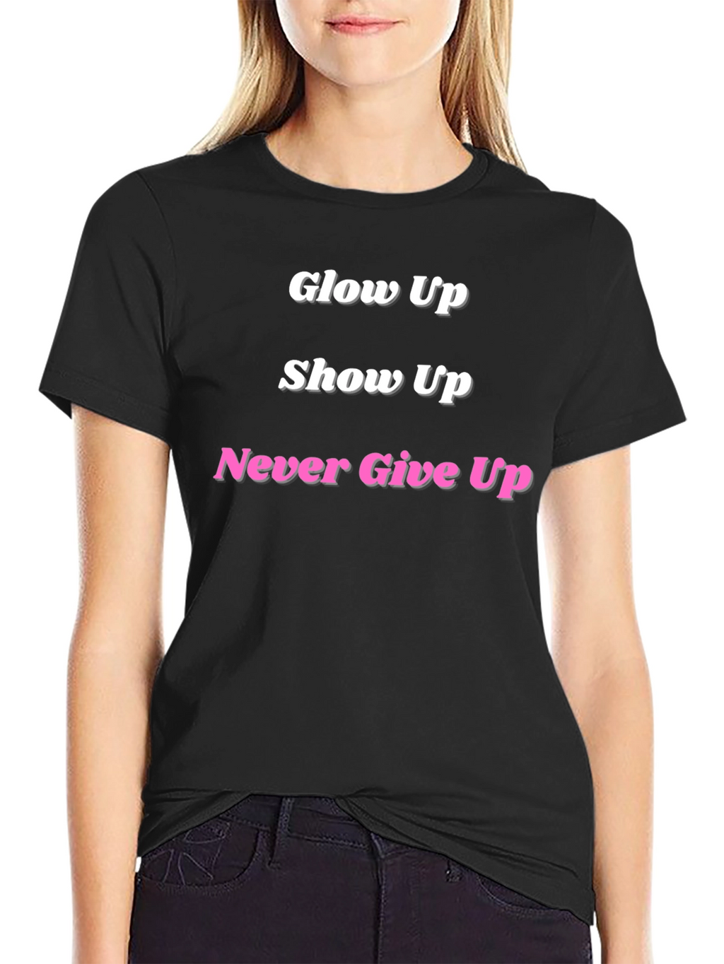 Glow Up Show Up Never Give Up Black T-Shirt