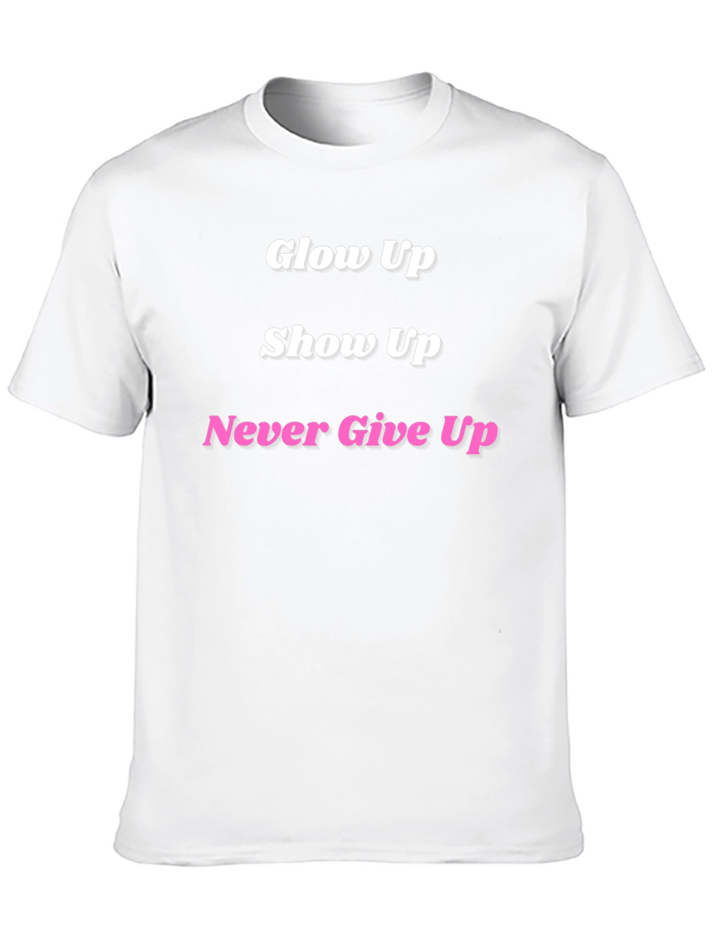 Glow Up Show Up Never Give Up Black T-Shirt
