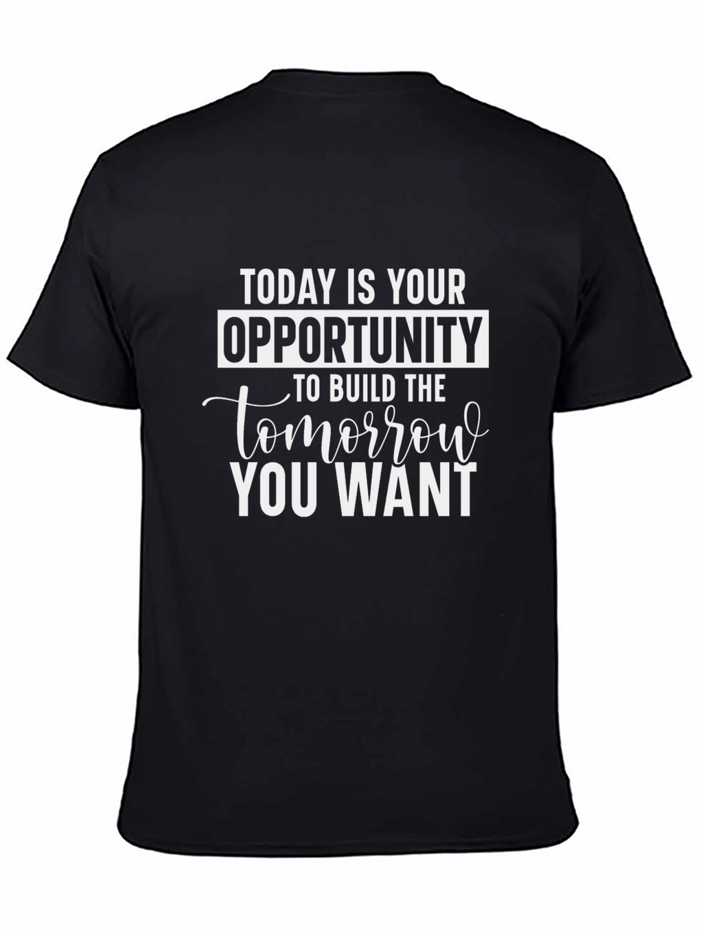 Motivational Graphic Tee - Today Is Your Opportunity
