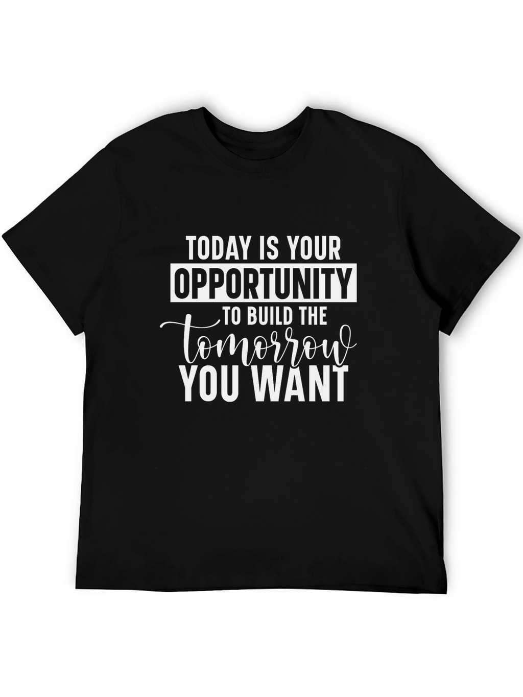 Motivational Graphic Tee - Today Is Your Opportunity