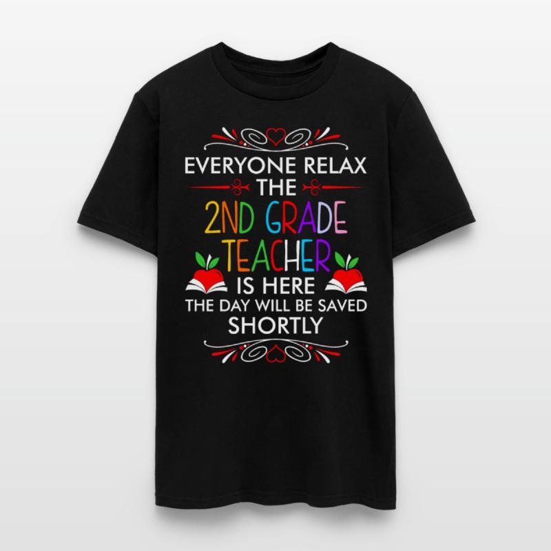 Everyone Relax The 2nd Grade Teacher Is Here Tshir