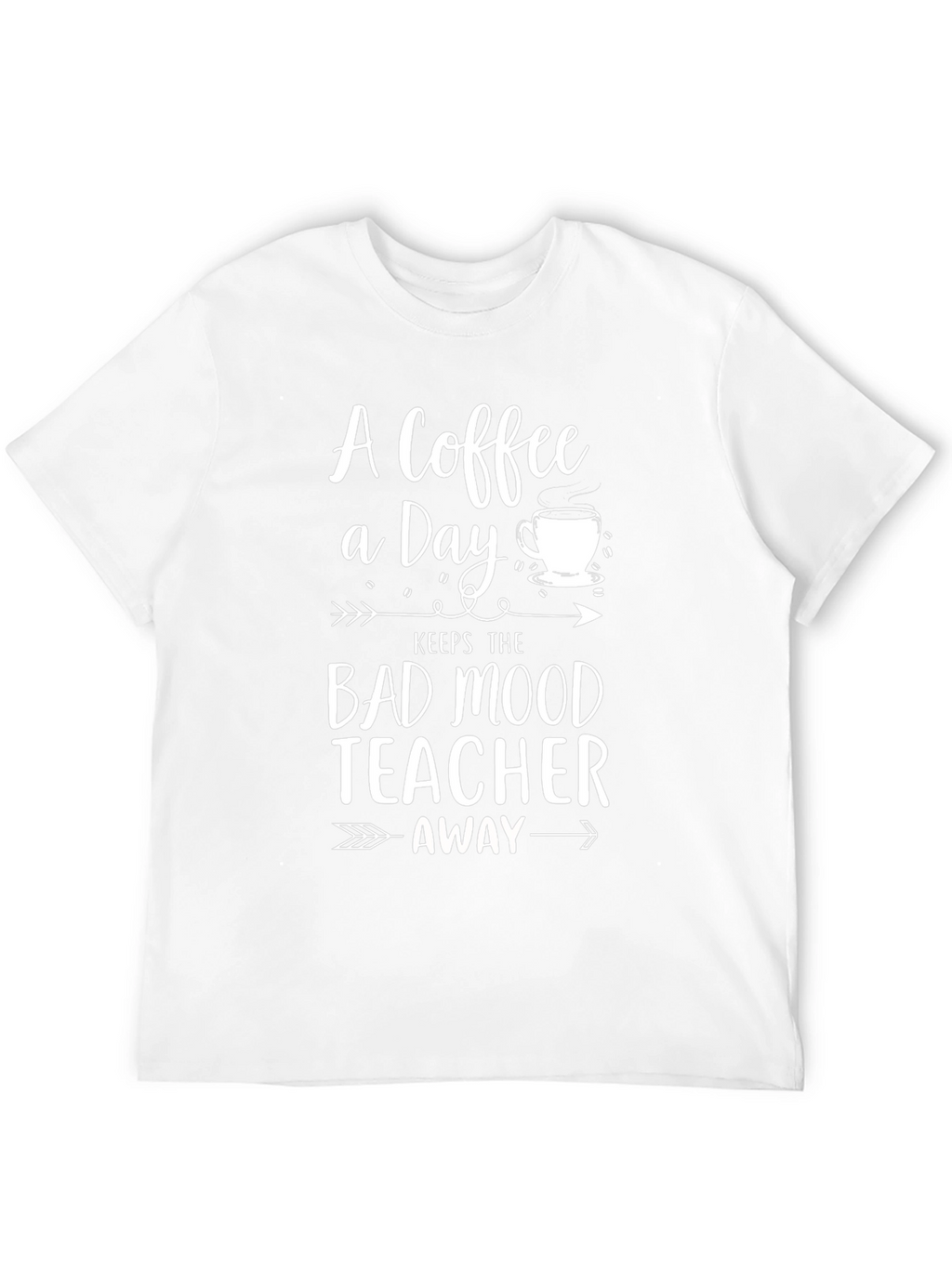 Coffee A Day Keeps Bad Mood Teacher Away T-Shirt