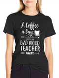 Coffee A Day Keeps Bad Mood Teacher Away T-Shirt