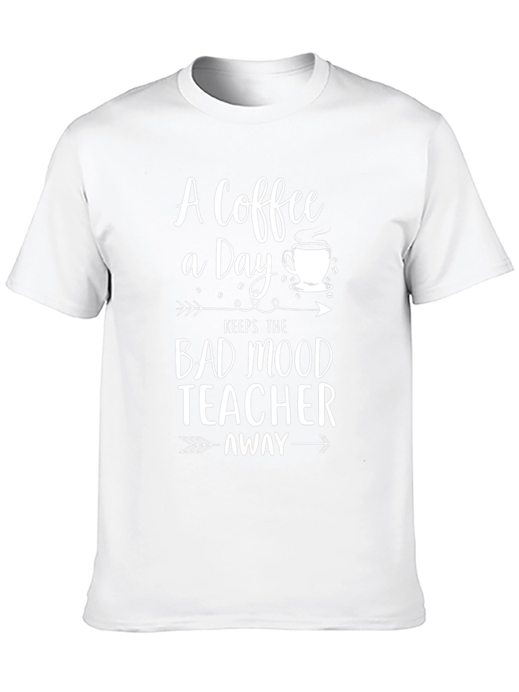 Coffee A Day Keeps Bad Mood Teacher Away T-Shirt