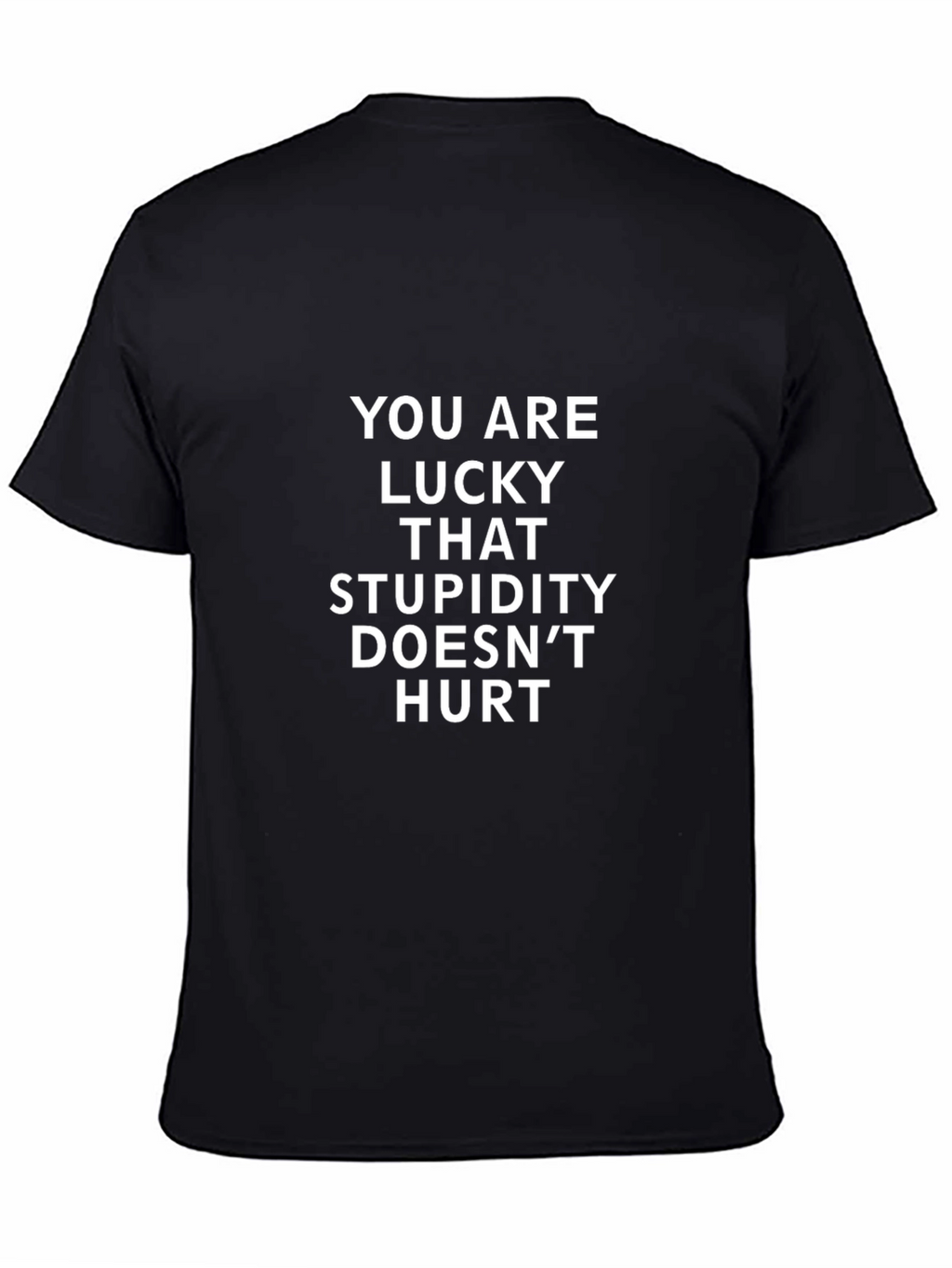 Funny You are Lucky Stupidity Doesnt Hurt T-Shirt