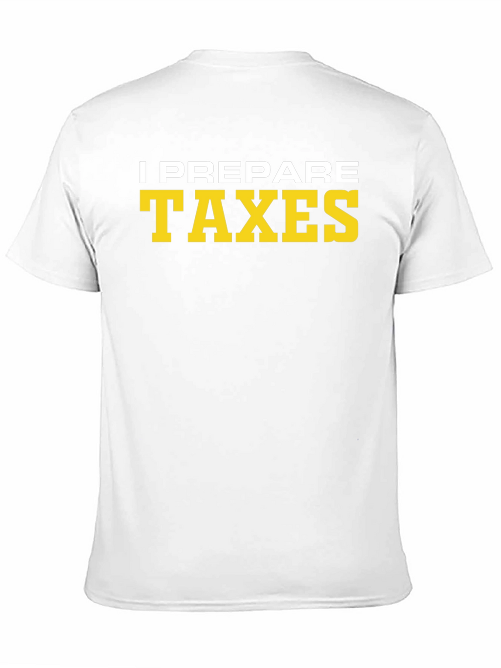 I Prepare Taxes T-Shirt - Accountant Tee