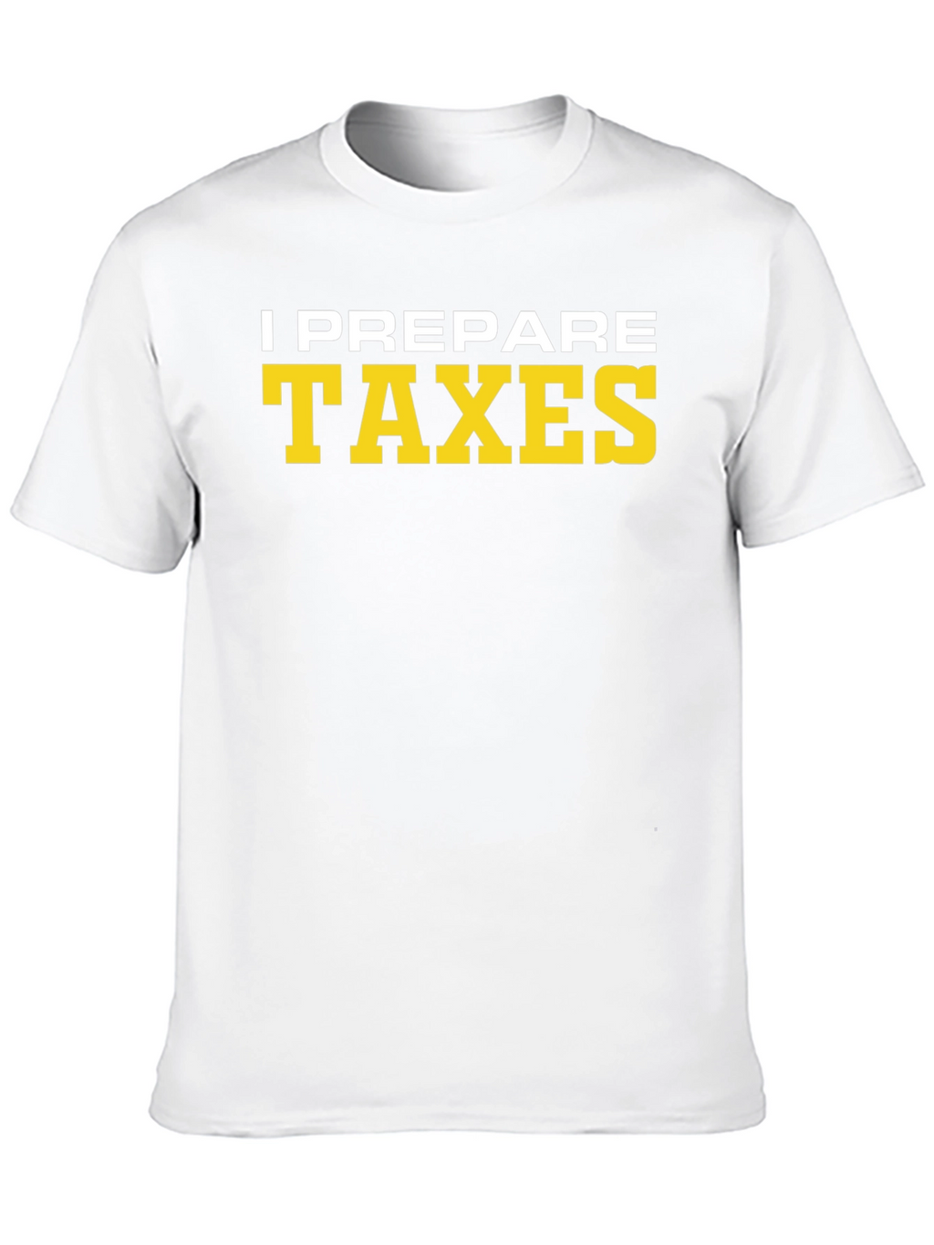 I Prepare Taxes T-Shirt - Accountant Tee