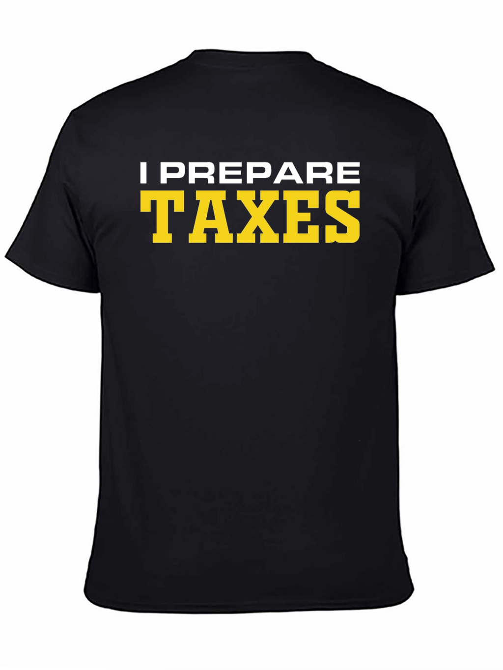 I Prepare Taxes T-Shirt - Accountant Tee