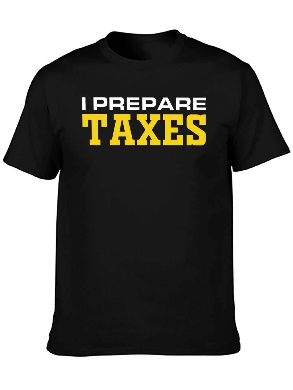 I Prepare Taxes T-Shirt - Accountant Tee