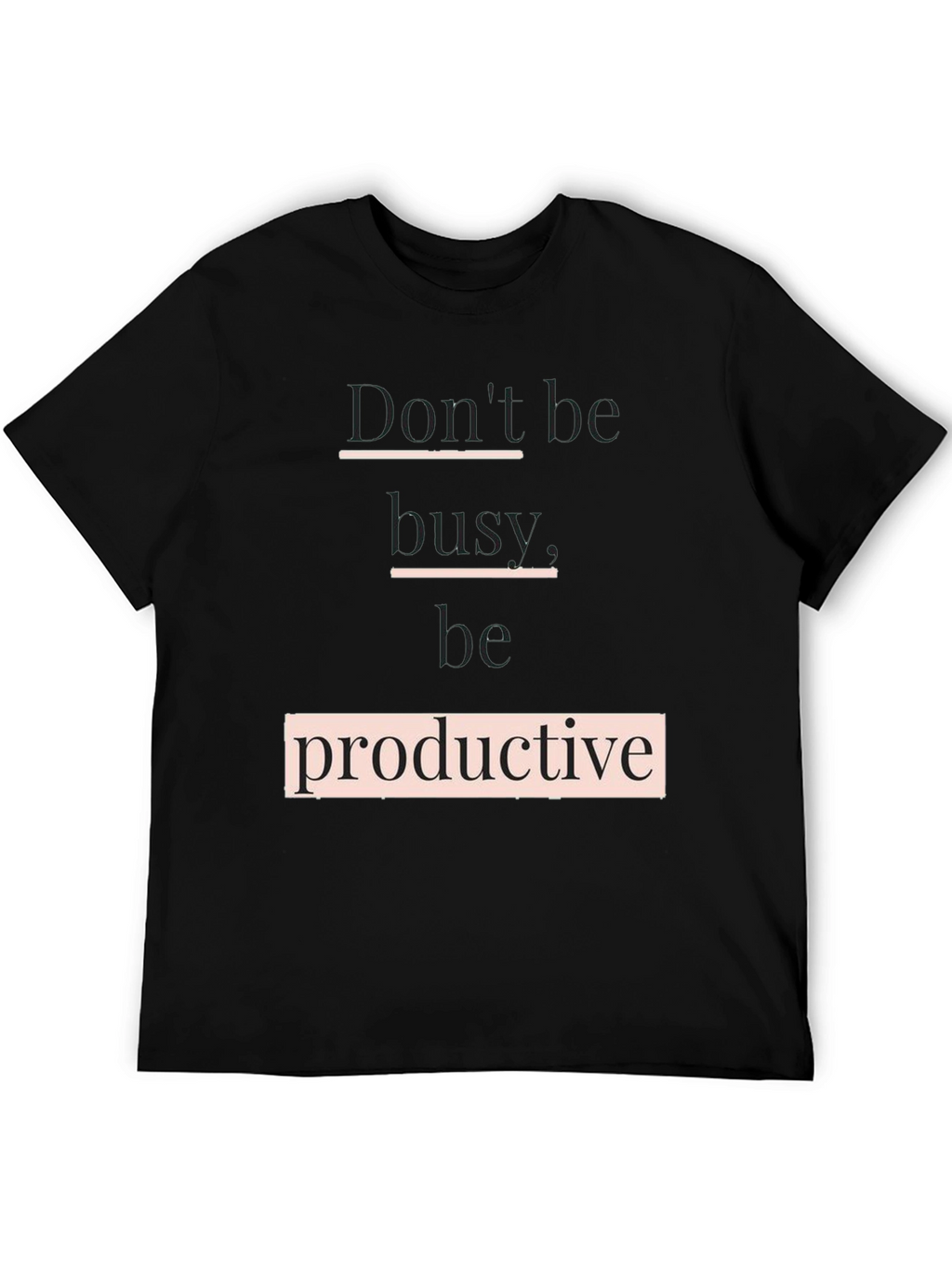 Dont Be Busy Be Productive T-Shirt