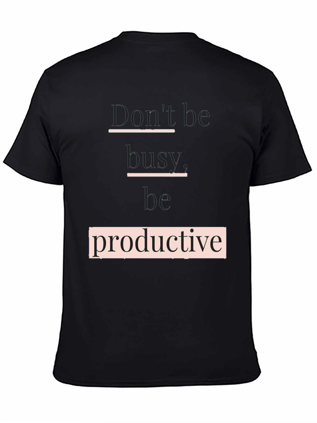 Dont Be Busy Be Productive T-Shirt