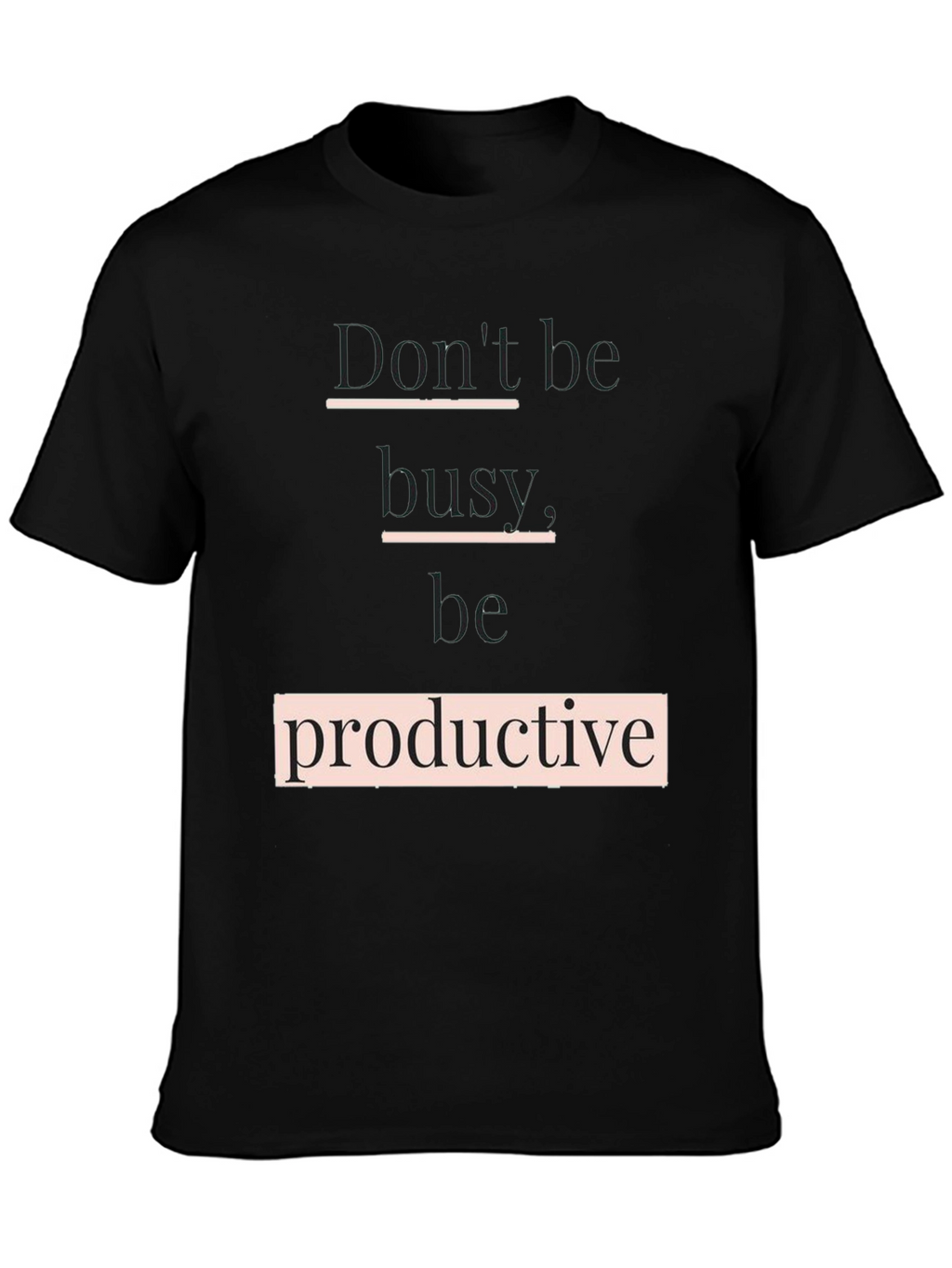 Dont Be Busy Be Productive T-Shirt