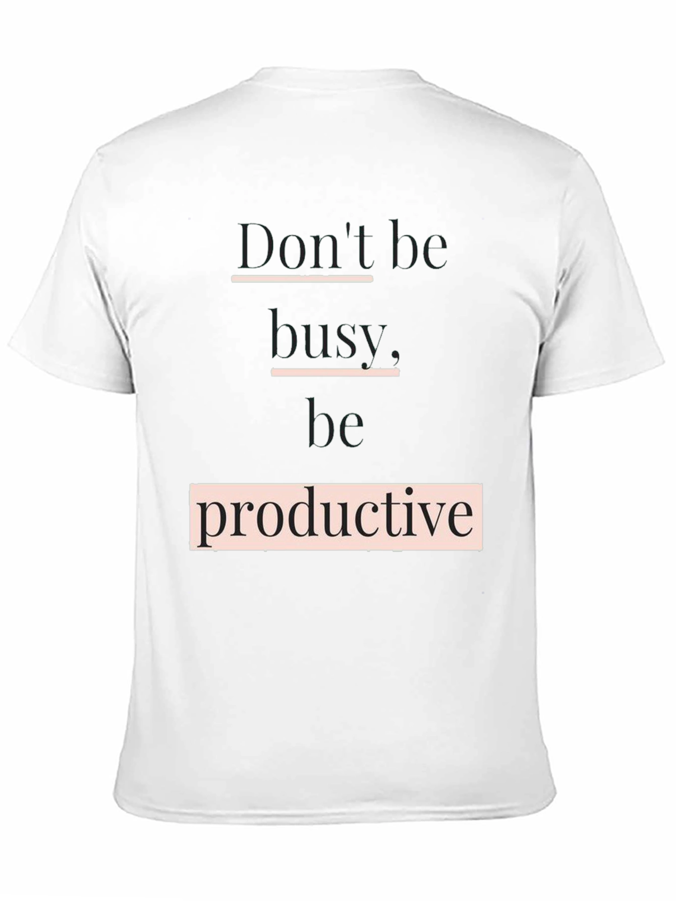 Dont Be Busy Be Productive T-Shirt