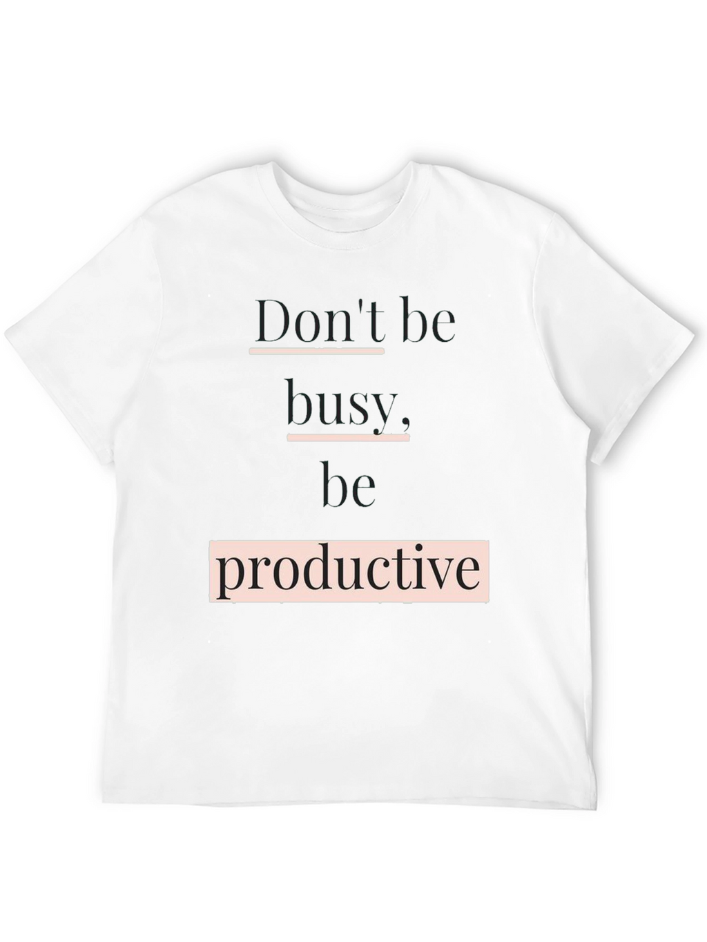 Dont Be Busy Be Productive T-Shirt