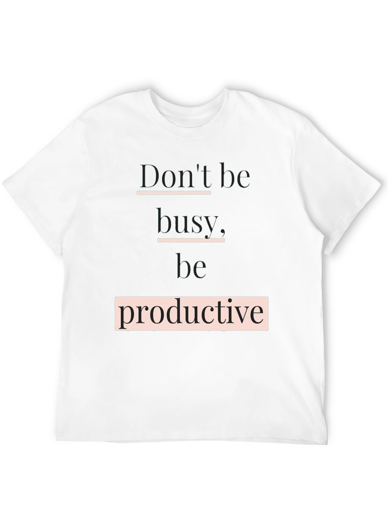 Dont Be Busy Be Productive T-Shirt