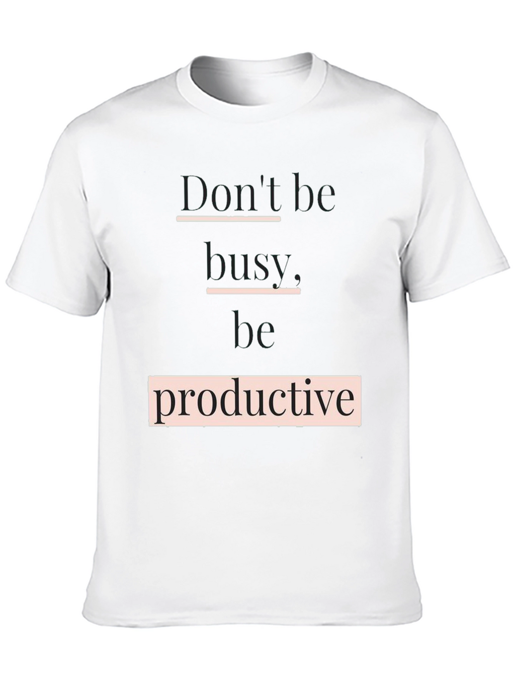 Dont Be Busy Be Productive T-Shirt
