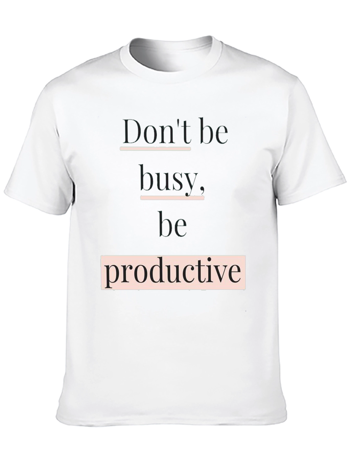 Dont Be Busy Be Productive T-Shirt