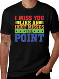 I Miss You Like An Idiot T-Shirt