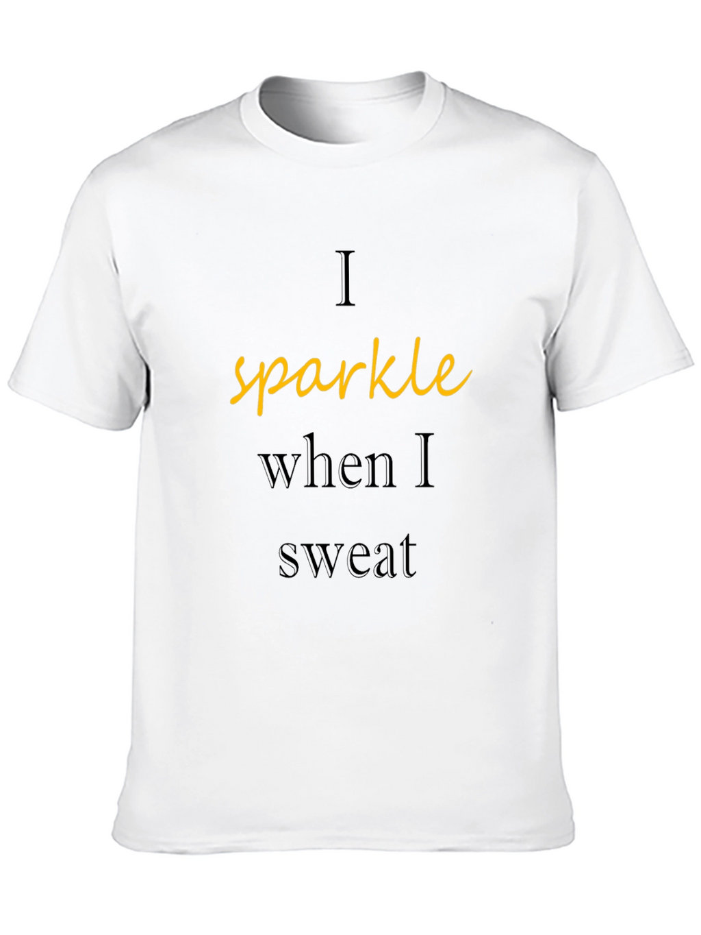 Sparkle When I Sweat T-Shirt - Workout Tee