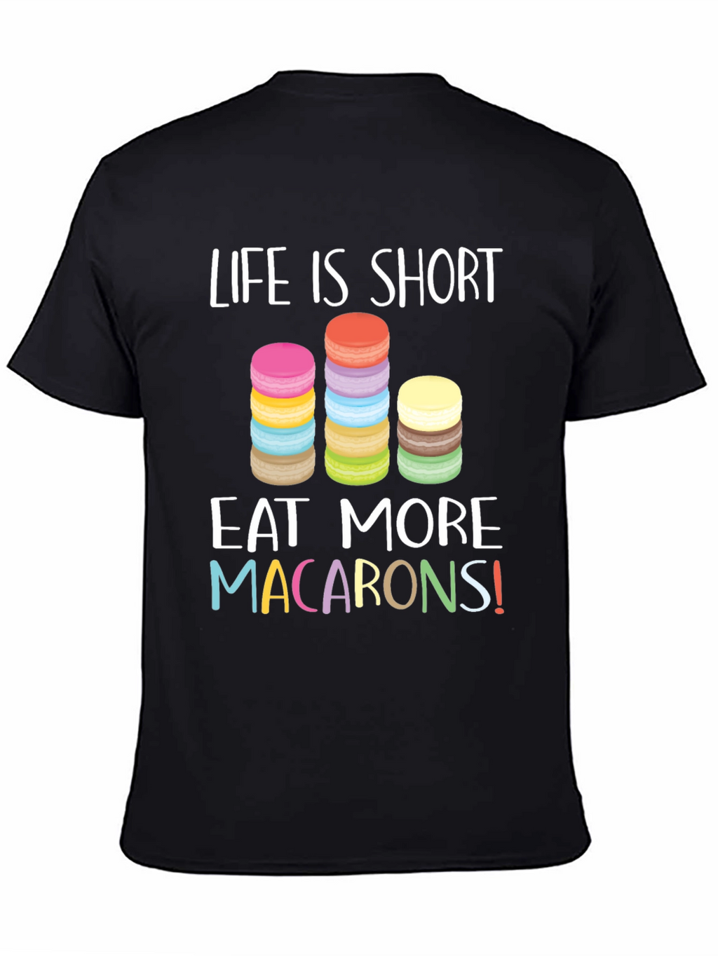 Life is Short Eat Macarons T-Shirt