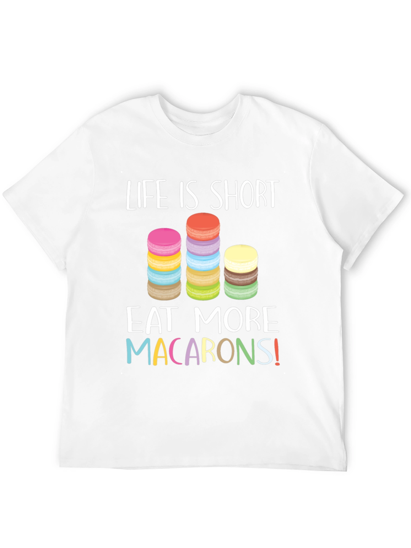 Life is Short Eat Macarons T-Shirt