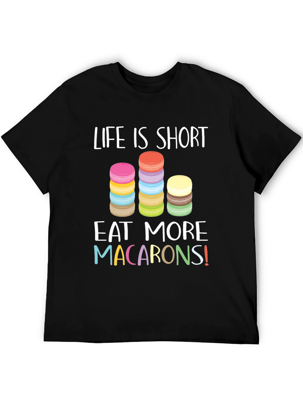 Life is Short Eat Macarons T-Shirt