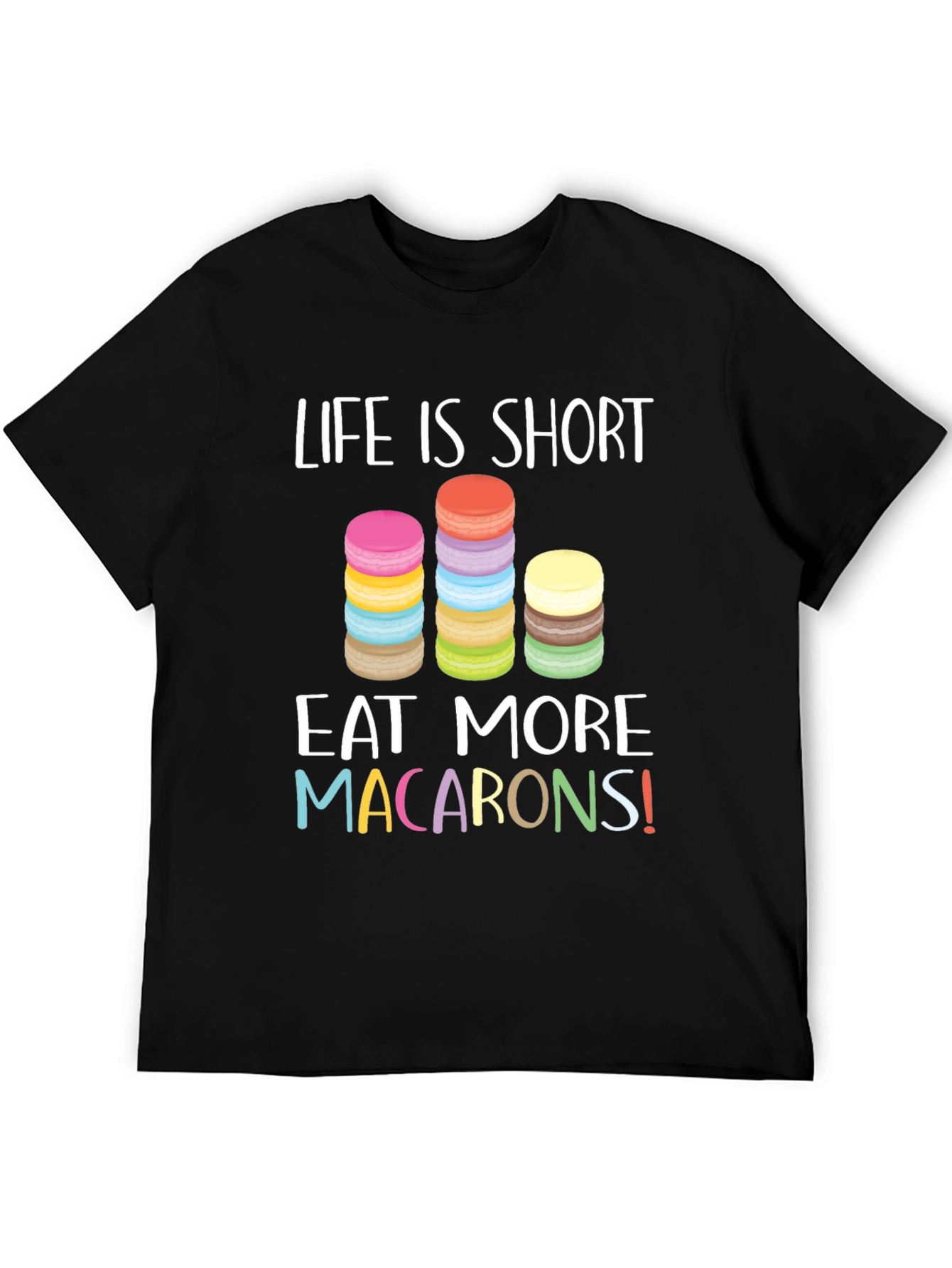 Life is Short Eat Macarons T-Shirt