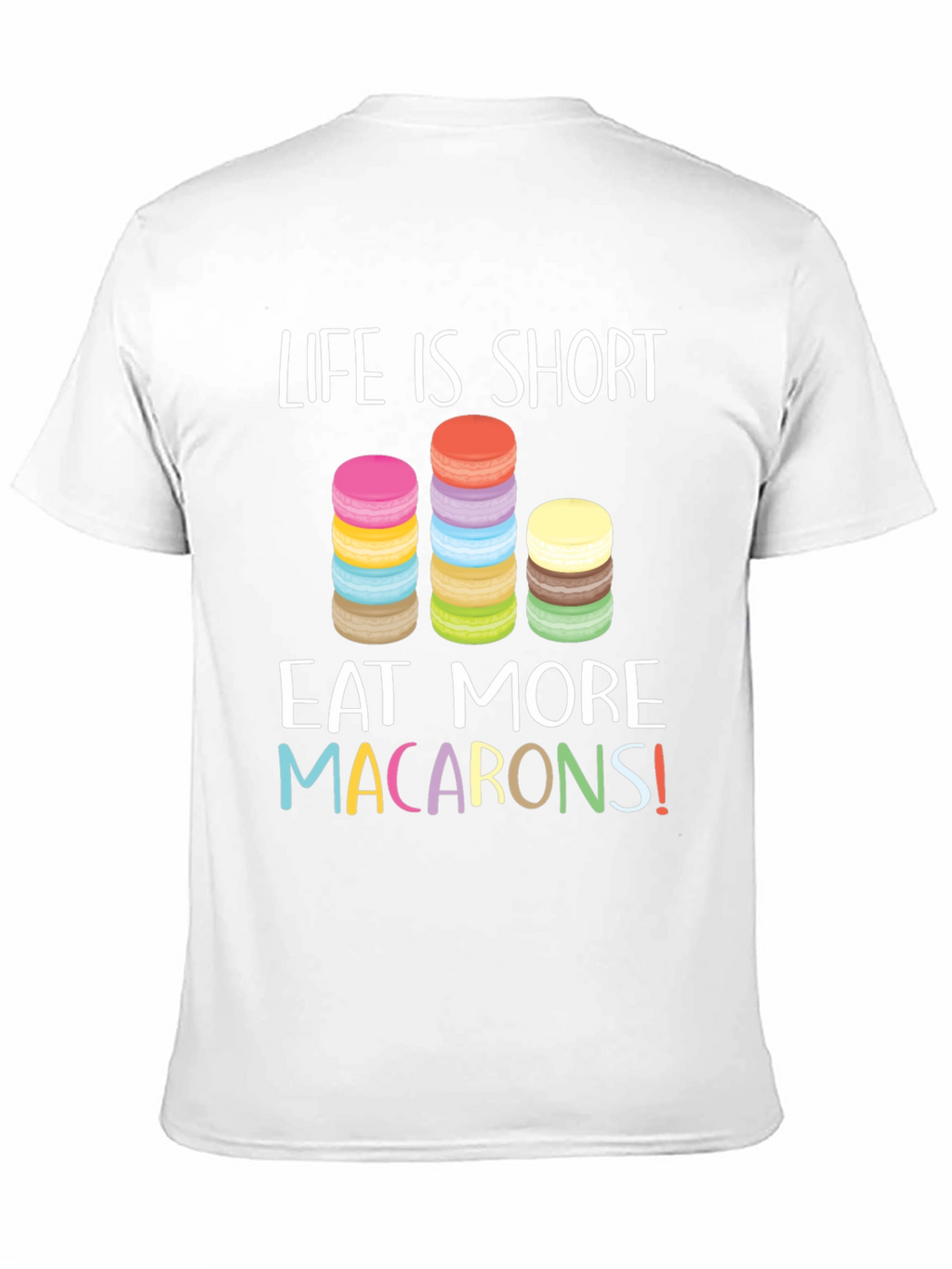 Life is Short Eat Macarons T-Shirt