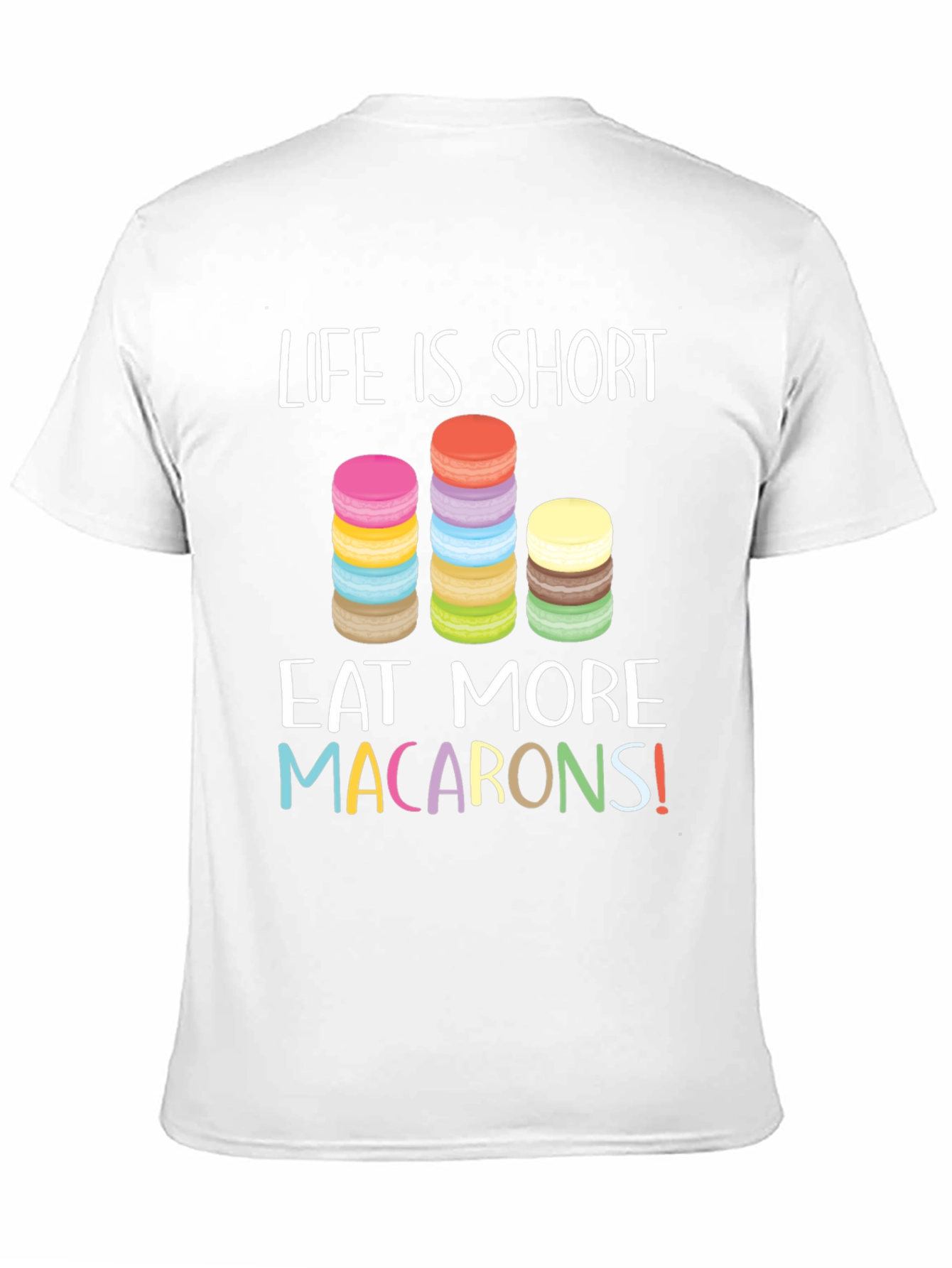 Life is Short Eat Macarons T-Shirt