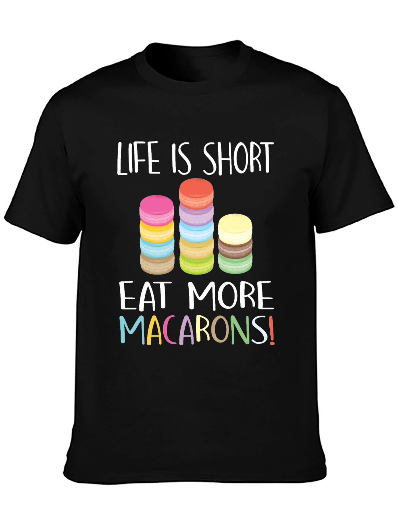 Life is Short Eat Macarons T-Shirt