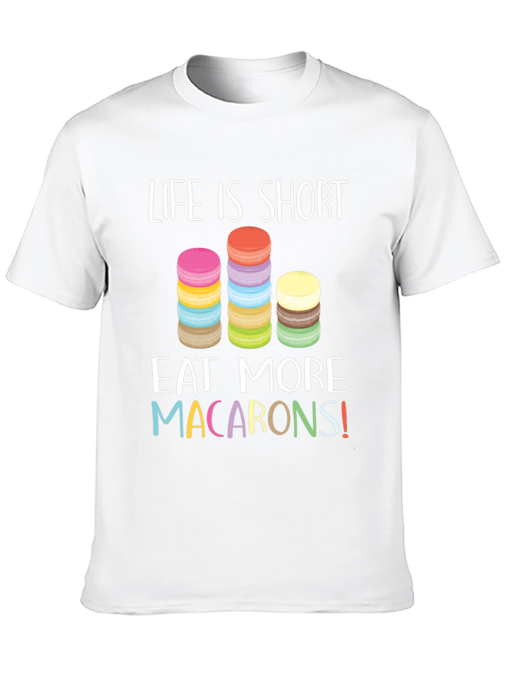 Life is Short Eat Macarons T-Shirt