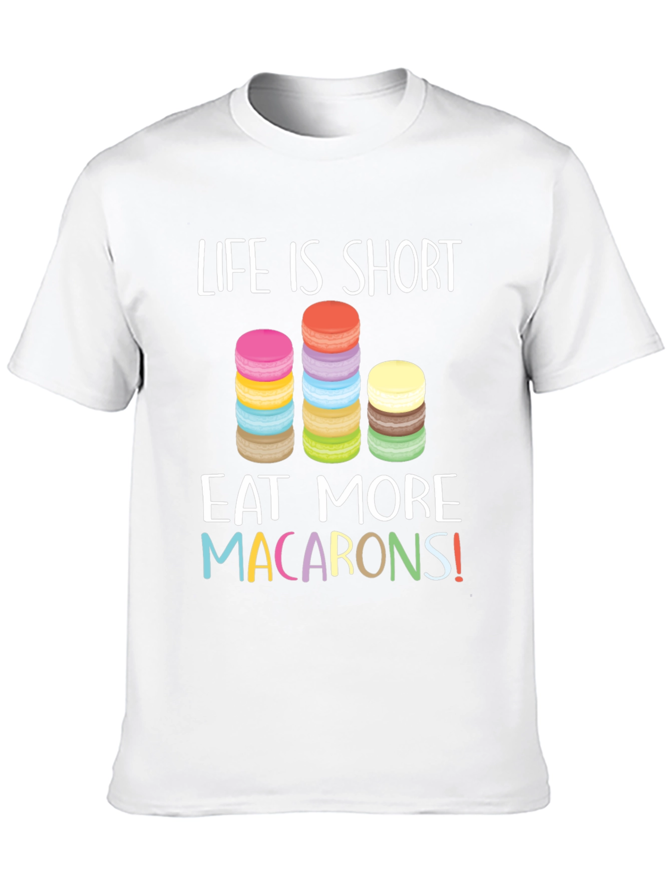 Life is Short Eat Macarons T-Shirt