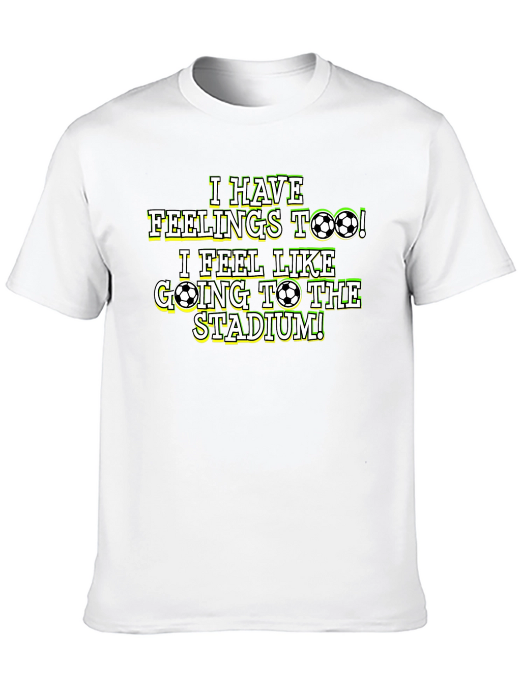 Soccer Fan T-Shirt: I Have Feelings Too!