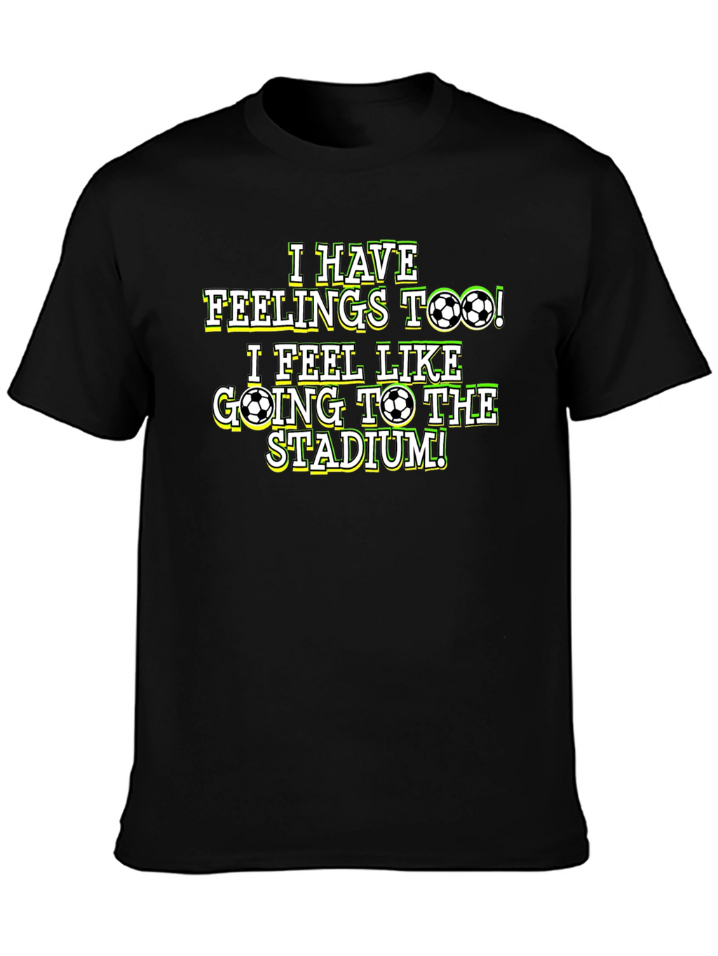 Soccer Fan T-Shirt: I Have Feelings Too!