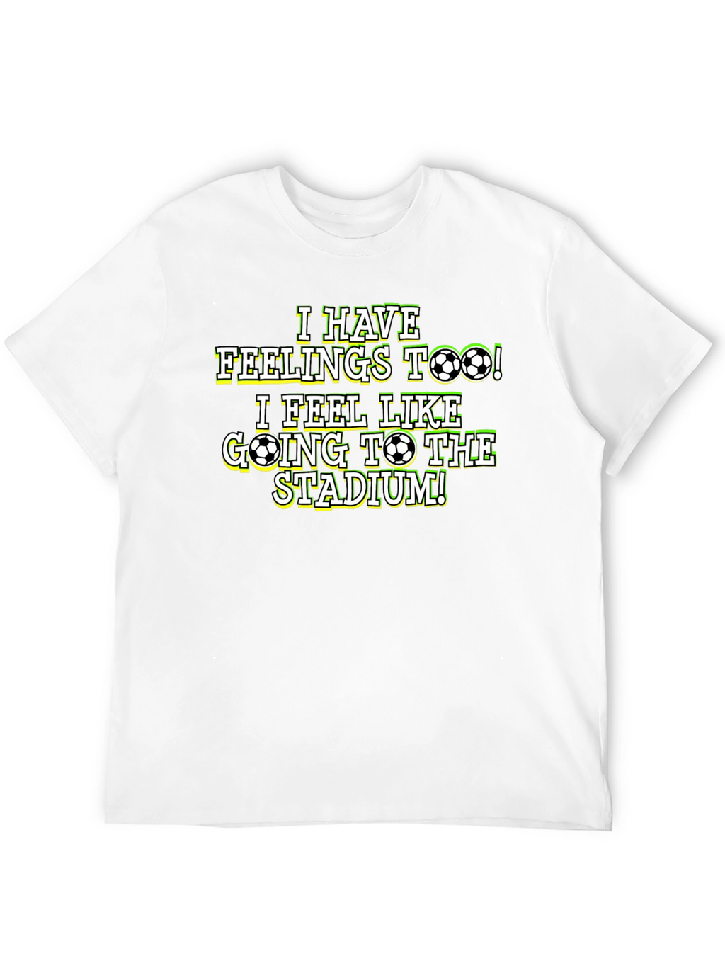Soccer Fan T-Shirt: I Have Feelings Too!