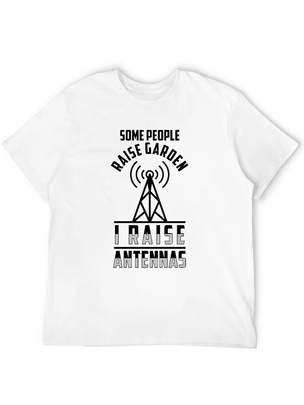 Raise Antennas T-Shirt Ham Radio Hobbyist Tee