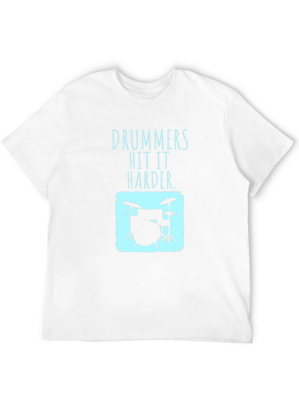 Drummers Hit It Harder T-Shirt - Music Lover Tee