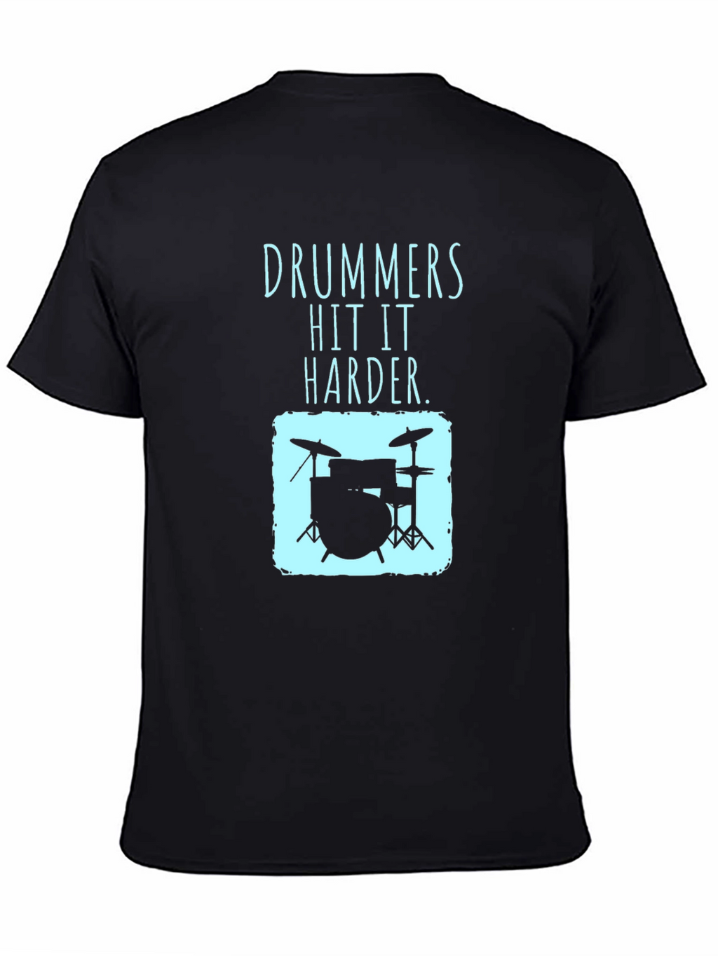 Drummers Hit It Harder T-Shirt - Music Lover Tee