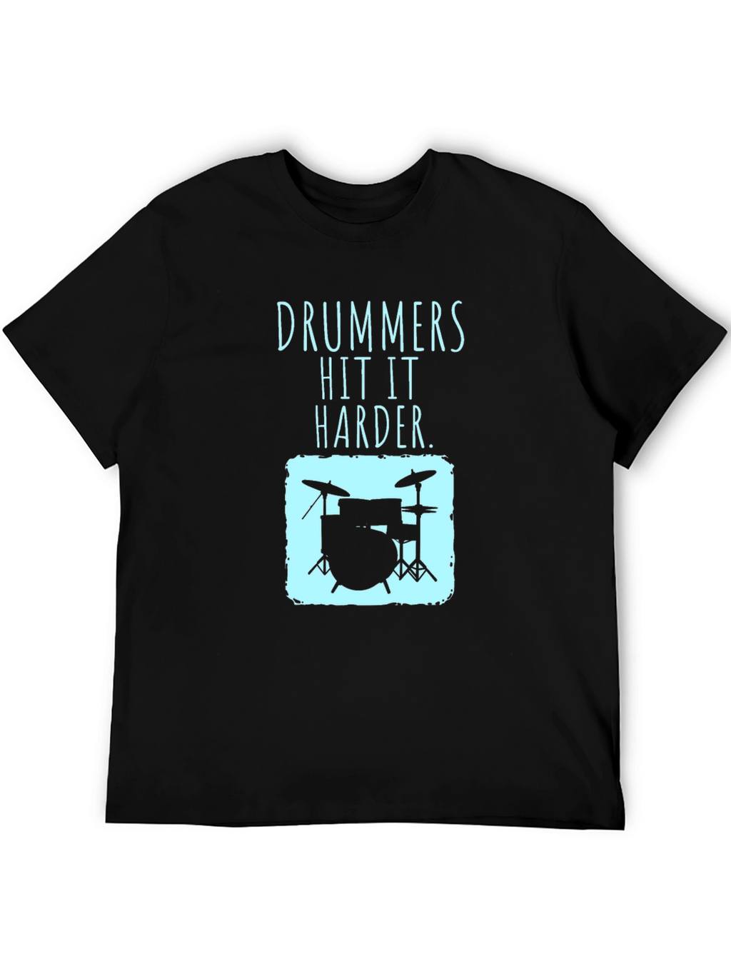 Drummers Hit It Harder T-Shirt - Music Lover Tee
