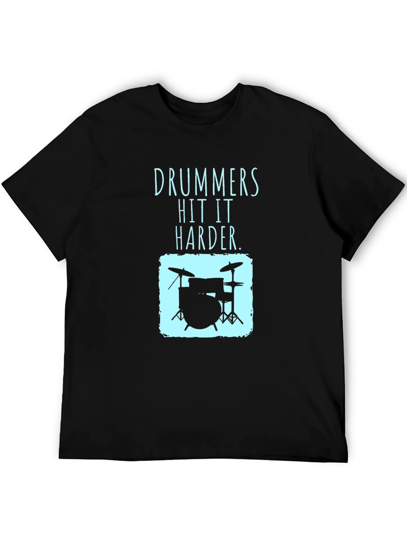 Drummers Hit It Harder T-Shirt - Music Lover Tee