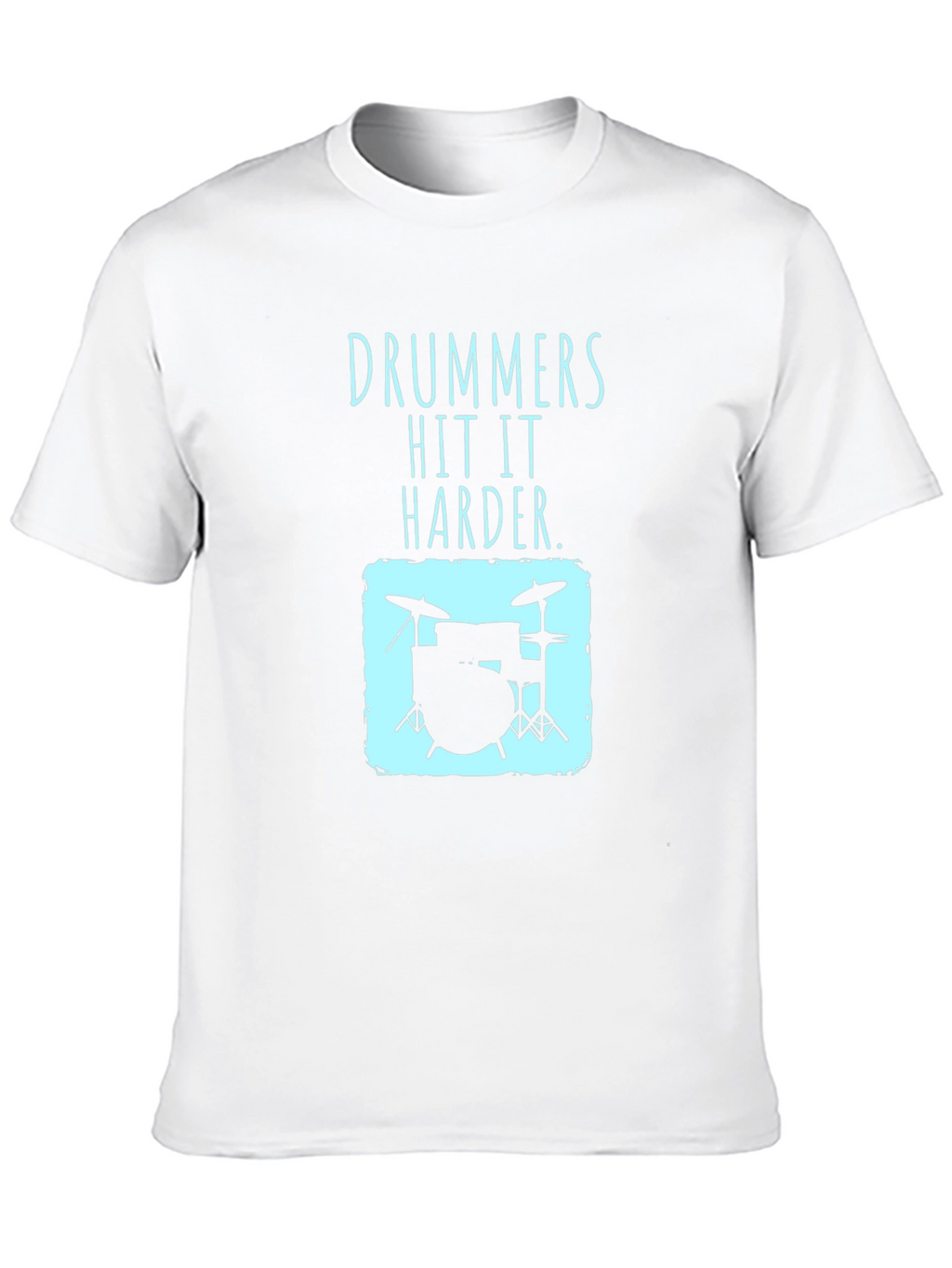 Drummers Hit It Harder T-Shirt - Music Lover Tee