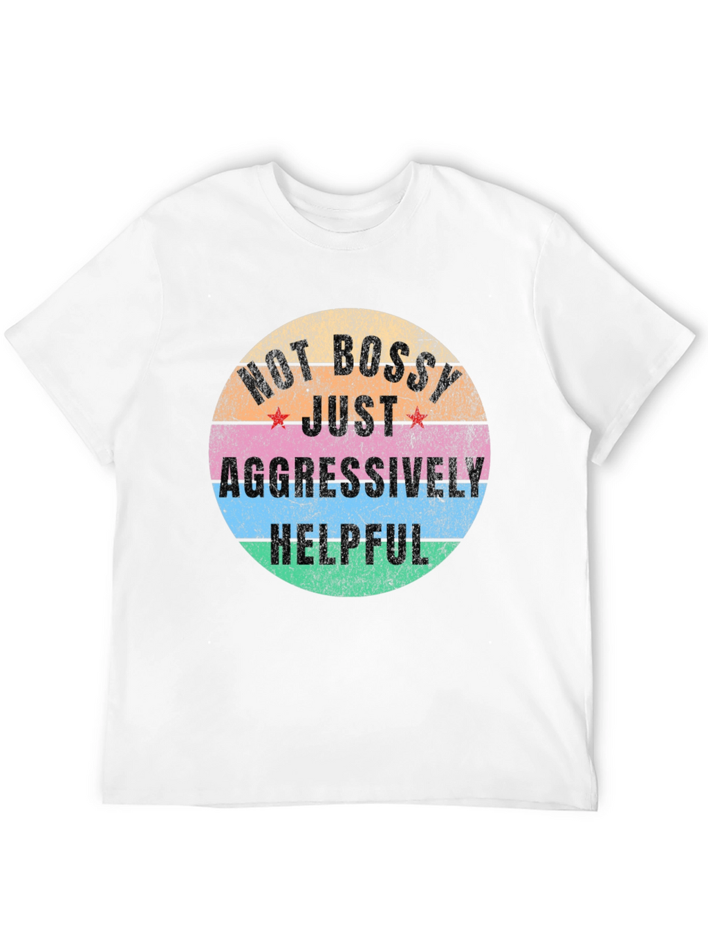 Not Bossy Just Aggressively Helpful Graphic Tee
