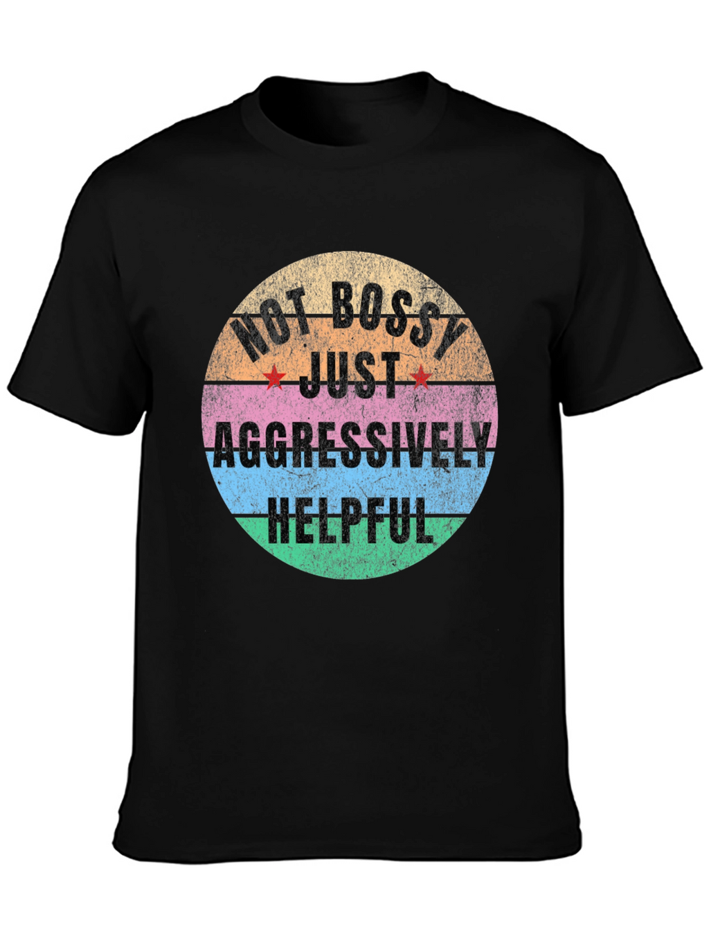 Not Bossy Just Aggressively Helpful Graphic Tee