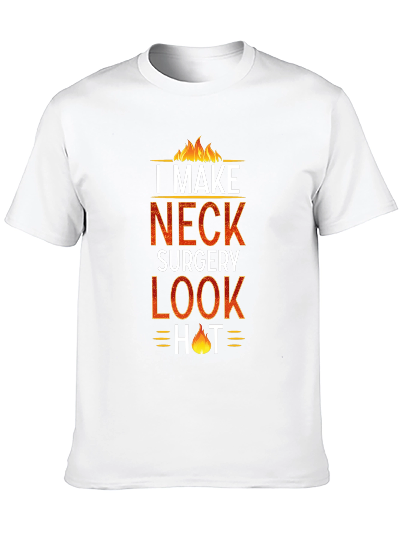 I Make Neck Surgery Look Hot T-Shirt