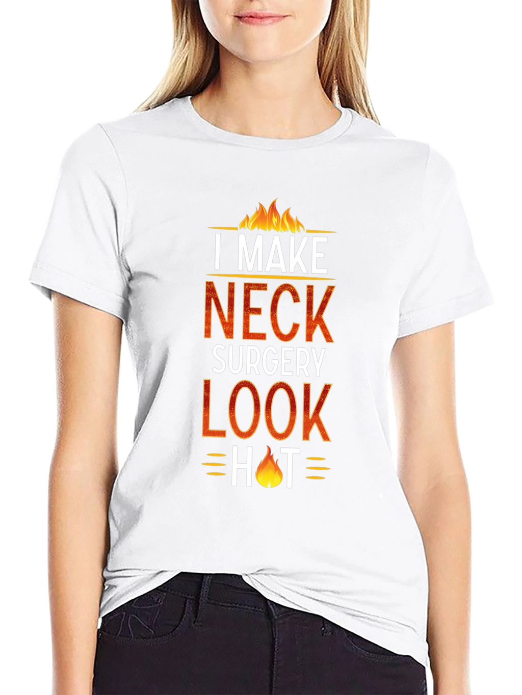 I Make Neck Surgery Look Hot T-Shirt