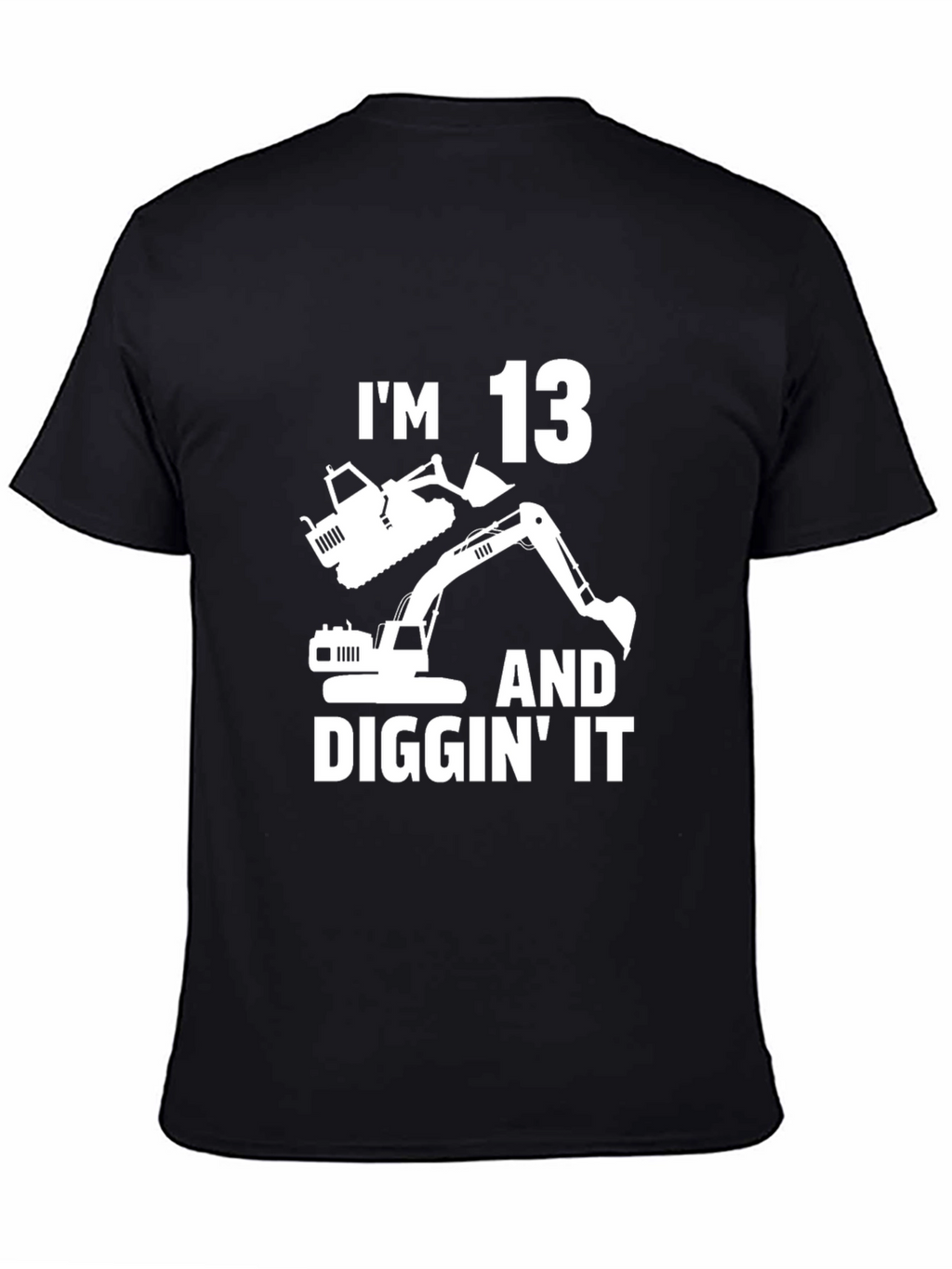 Im 13 and Diggin It T-Shirt